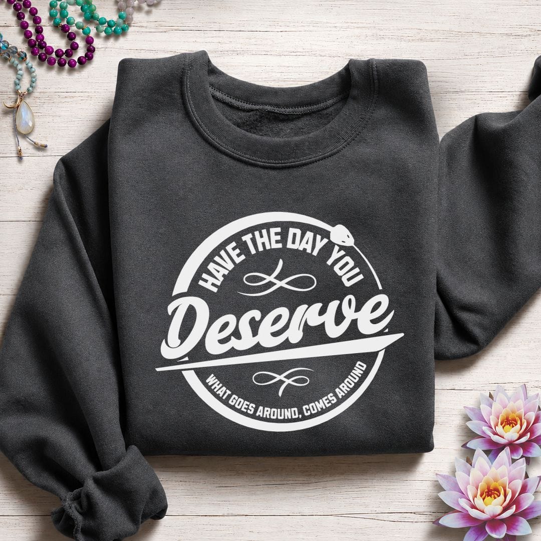 Day You Deserve Sweatshirt Dark Heather