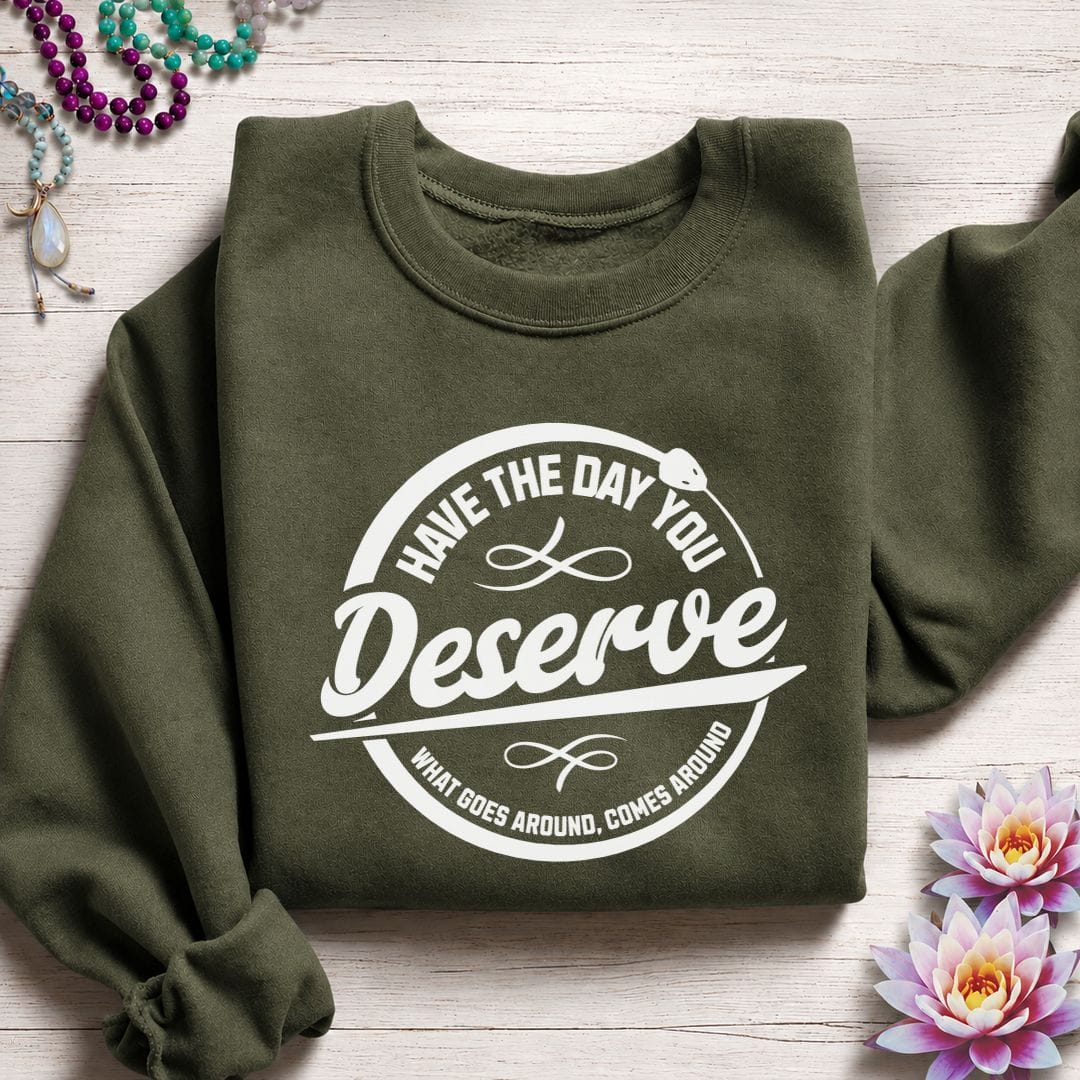 Day You Deserve Sweatshirt Military Green