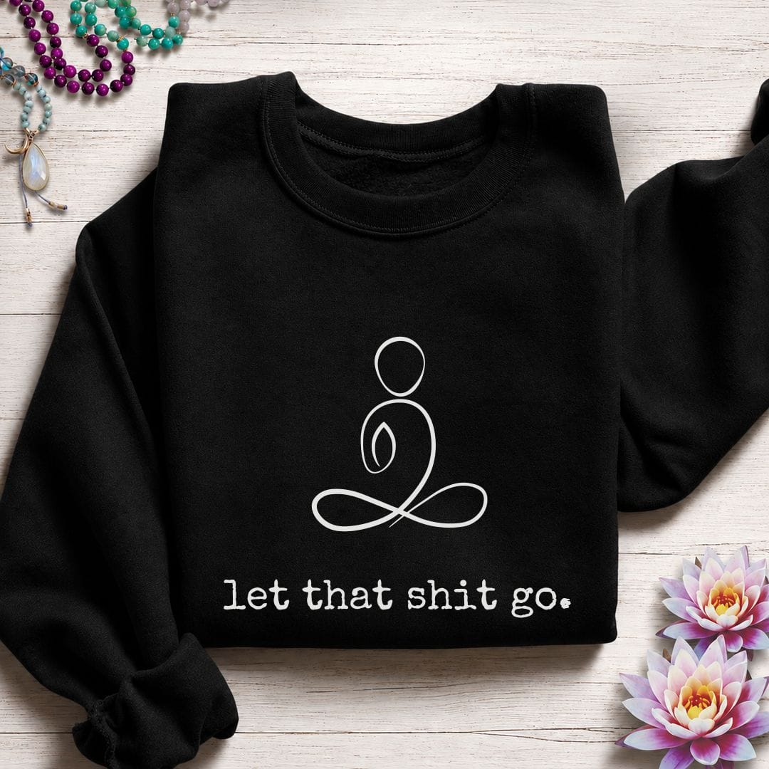 Minimalist Let That Shit Go Sweatshirt Black